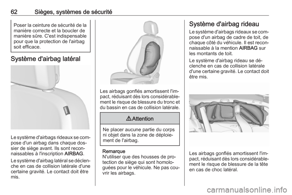 OPEL ZAFIRA C 2016  Manuel dutilisation (in French) 62Sièges, systèmes de sécuritéPoser la ceinture de sécurité de lamanière correcte et la boucler de
manière sûre. C'est indispensable
pour que la protection de l'airbag
soit efficace.
