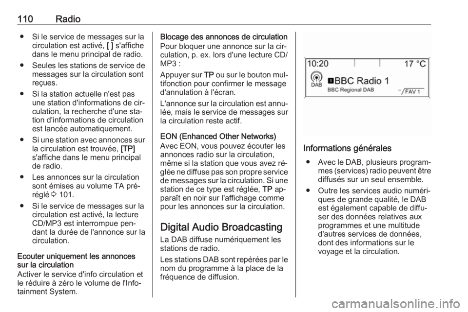 OPEL ZAFIRA C 2016.5  Manuel multimédia (in French) 110Radio● Si le service de messages sur lacirculation est activé,  [ ] s'affiche
dans le menu principal de radio.
● Seules les stations de service de
messages sur la circulation sont
reçues.