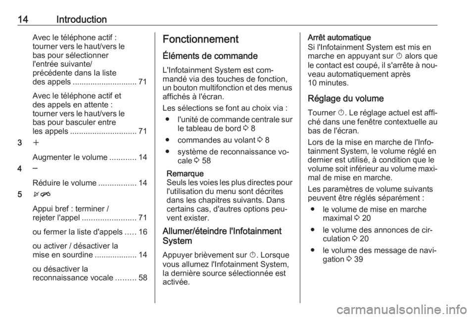 OPEL ZAFIRA C 2016.5  Manuel multimédia (in French) 14IntroductionAvec le téléphone actif :
tourner vers le haut/vers le
bas pour sélectionner
l'entrée suivante/
précédente dans la liste
des appels ............................. 71
Avec le té