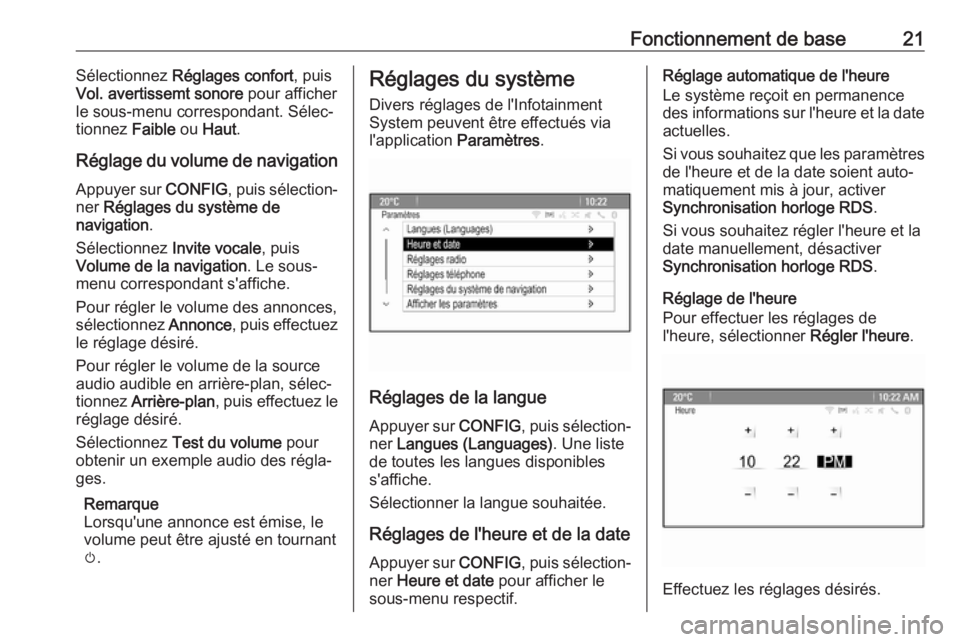 OPEL ZAFIRA C 2016.5  Manuel multimédia (in French) Fonctionnement de base21Sélectionnez Réglages confort , puis
Vol. avertissemt sonore  pour afficher
le sous-menu correspondant. Sélec‐
tionnez  Faible ou Haut .
Réglage du volume de navigation
A