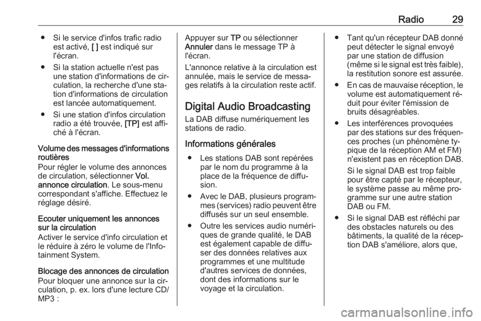 OPEL ZAFIRA C 2016.5  Manuel multimédia (in French) Radio29● Si le service d'infos trafic radioest activé,  [ ] est indiqué sur
l'écran.
● Si la station actuelle n'est pas une station d'informations de cir‐
culation, la recherc