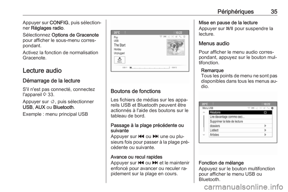 OPEL ZAFIRA C 2016.5 Manuel multimédia (in French) Périphériques35Appuyer sur CONFIG, puis sélection‐
ner Réglages radio .
Sélectionnez Options de Gracenote
pour afficher le sous-menu corres‐
pondant.
Activez la fonction de normalisation
Gr OPEL ZAFIRA C 2016.5 Manuel multimédia (in French) Périphériques35Appuyer sur CONFIG, puis sélection‐
ner Réglages radio .
Sélectionnez Options de Gracenote
pour afficher le sous-menu corres‐
pondant.
Activez la fonction de normalisation
Gr