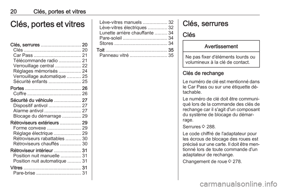 OPEL ZAFIRA C 2016.5 Manuel dutilisation (in French) 20Clés, portes et vitresClés, portes et vitresClés, serrures.............................. 20
Clés ........................................... 20
Car Pass .................................... 21
T OPEL ZAFIRA C 2016.5 Manuel dutilisation (in French) 20Clés, portes et vitresClés, portes et vitresClés, serrures.............................. 20
Clés ........................................... 20
Car Pass .................................... 21
T