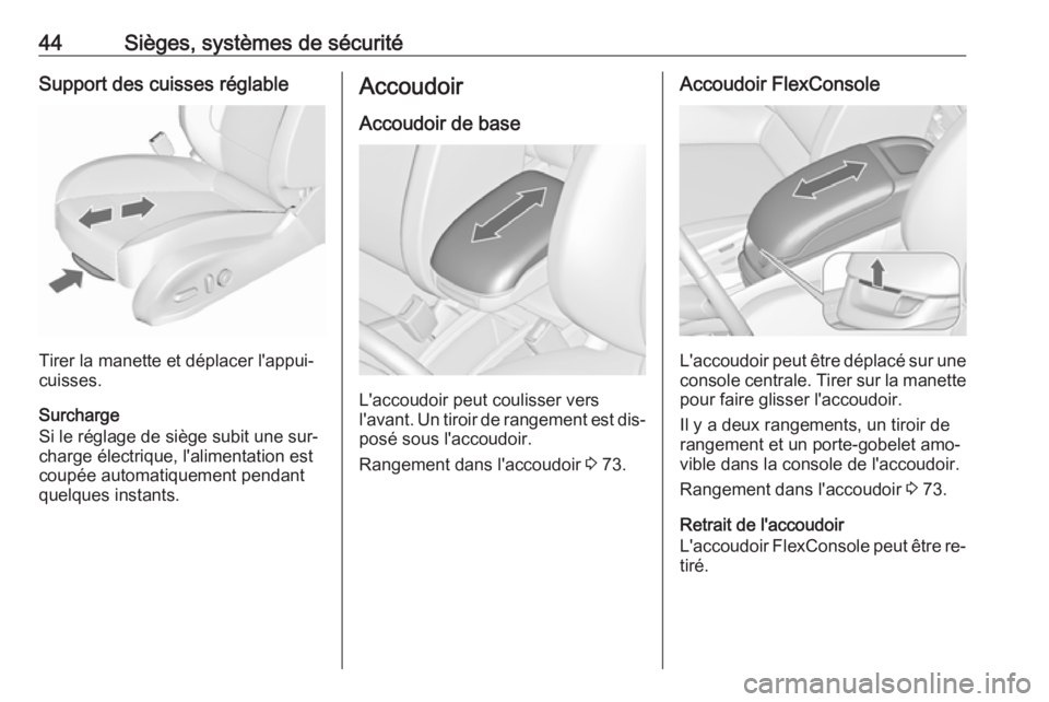 OPEL ZAFIRA C 2016.5 Manuel dutilisation (in French) 44Sièges, systèmes de sécuritéSupport des cuisses réglable
Tirer la manette et déplacer l'appui-
cuisses.
Surcharge
Si le réglage de siège subit une sur‐
charge électrique, l'alimen OPEL ZAFIRA C 2016.5 Manuel dutilisation (in French) 44Sièges, systèmes de sécuritéSupport des cuisses réglable
Tirer la manette et déplacer l'appui-
cuisses.
Surcharge
Si le réglage de siège subit une sur‐
charge électrique, l'alimen