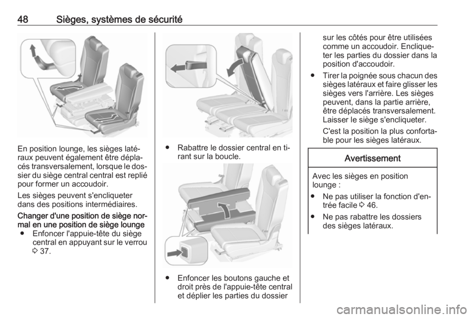 OPEL ZAFIRA C 2016.5 Manuel dutilisation (in French) 48Sièges, systèmes de sécurité
En position lounge, les sièges laté‐
raux peuvent également être dépla‐
cés transversalement, lorsque le dos‐ sier du siège central central est replié
OPEL ZAFIRA C 2016.5 Manuel dutilisation (in French) 48Sièges, systèmes de sécurité
En position lounge, les sièges laté‐
raux peuvent également être dépla‐
cés transversalement, lorsque le dos‐ sier du siège central central est replié