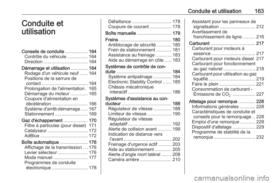 OPEL ZAFIRA C 2017.25 Manuel dutilisation (in French) Conduite et utilisation163Conduite et
utilisationConseils de conduite .................164
Contrôle du véhicule ................164
Direction .................................. 164
Démarrage et uti OPEL ZAFIRA C 2017.25 Manuel dutilisation (in French) Conduite et utilisation163Conduite et
utilisationConseils de conduite .................164
Contrôle du véhicule ................164
Direction .................................. 164
Démarrage et uti