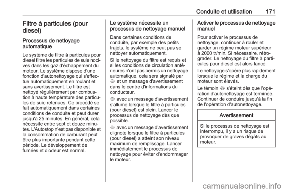 OPEL ZAFIRA C 2017.25  Manuel dutilisation (in French) Conduite et utilisation171Filtre à particules (pourdiesel)
Processus de nettoyage
automatique
Le système de filtre à particules pour
diesel filtre les particules de suie noci‐ ves dans les gaz d& OPEL ZAFIRA C 2017.25  Manuel dutilisation (in French) Conduite et utilisation171Filtre à particules (pourdiesel)
Processus de nettoyage
automatique
Le système de filtre à particules pour
diesel filtre les particules de suie noci‐ ves dans les gaz d&