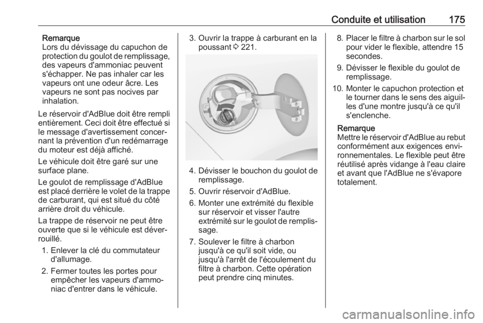 OPEL ZAFIRA C 2017.25  Manuel dutilisation (in French) Conduite et utilisation175Remarque
Lors du dévissage du capuchon de
protection du goulot de remplissage,
des vapeurs d'ammoniac peuvent
s'échapper. Ne pas inhaler car les
vapeurs ont une ode