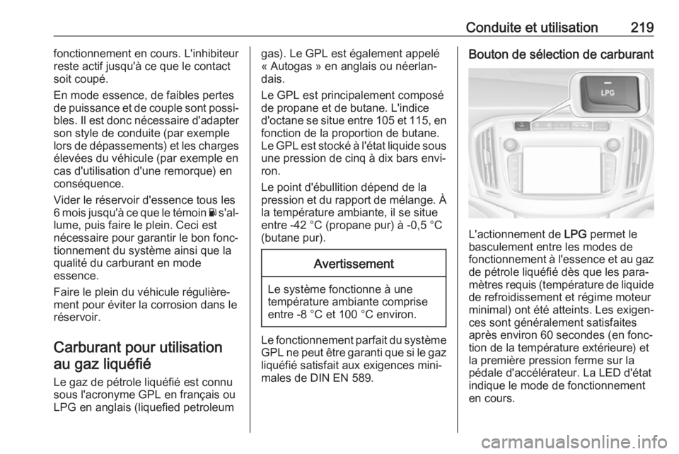 OPEL ZAFIRA C 2017.25 Manuel dutilisation (in French) Conduite et utilisation219fonctionnement en cours. L'inhibiteur
reste actif jusqu'à ce que le contact soit coupé.
En mode essence, de faibles pertes
de puissance et de couple sont possi‐ b OPEL ZAFIRA C 2017.25 Manuel dutilisation (in French) Conduite et utilisation219fonctionnement en cours. L'inhibiteur
reste actif jusqu'à ce que le contact soit coupé.
En mode essence, de faibles pertes
de puissance et de couple sont possi‐ b