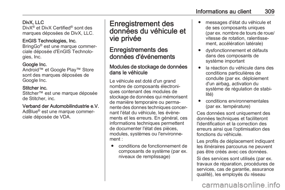 OPEL ZAFIRA C 2017.25  Manuel dutilisation (in French) Informations au client309DivX, LLC
DivX ®
 et DivX Certified ®
 sont des
marques déposées de DivX, LLC.EnGIS Technologies, Inc.
BringGo ®
 est une marque commer‐
ciale déposée d'EnGIS Tec