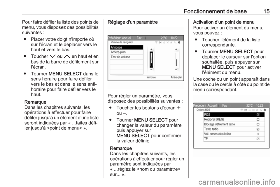 OPEL ZAFIRA C 2017.5  Manuel multimédia (in French) Fonctionnement de base15Pour faire défiler la liste des points de
menu, vous disposez des possibilités suivantes :
● Placer votre doigt n'importe où sur l'écran et le déplacer vers le
h OPEL ZAFIRA C 2017.5  Manuel multimédia (in French) Fonctionnement de base15Pour faire défiler la liste des points de
menu, vous disposez des possibilités suivantes :
● Placer votre doigt n'importe où sur l'écran et le déplacer vers le
h