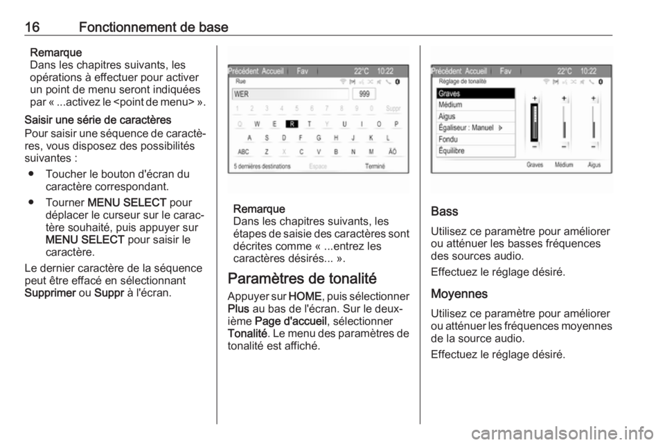OPEL ZAFIRA C 2017.5  Manuel multimédia (in French) 16Fonctionnement de baseRemarque
Dans les chapitres suivants, les opérations à effectuer pour activer
un point de menu seront indiquées
par « ...activez le <point de menu> ».
Saisir une série de OPEL ZAFIRA C 2017.5  Manuel multimédia (in French) 16Fonctionnement de baseRemarque
Dans les chapitres suivants, les opérations à effectuer pour activer
un point de menu seront indiquées
par « ...activez le <point de menu> ».
Saisir une série de