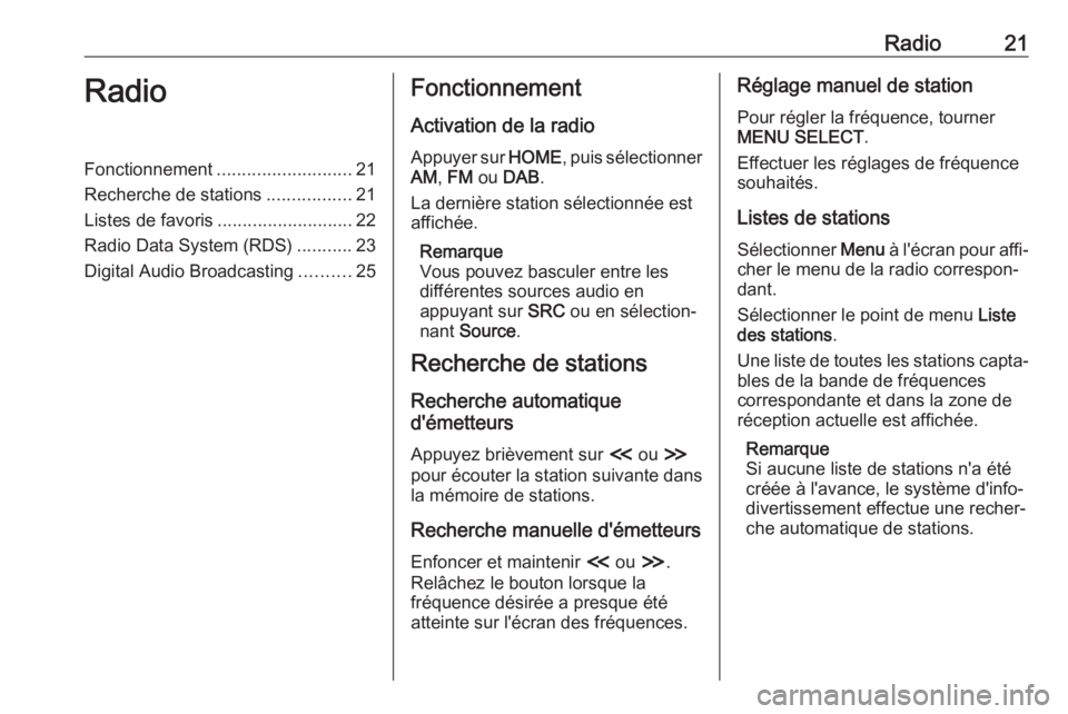 OPEL ZAFIRA C 2017.5 Manuel multimédia (in French) Radio21RadioFonctionnement........................... 21
Recherche de stations .................21
Listes de favoris ........................... 22
Radio Data System (RDS) ...........23
Digital Audio OPEL ZAFIRA C 2017.5 Manuel multimédia (in French) Radio21RadioFonctionnement........................... 21
Recherche de stations .................21
Listes de favoris ........................... 22
Radio Data System (RDS) ...........23
Digital Audio
