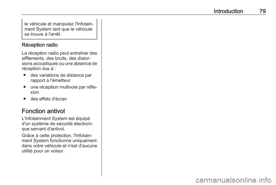 OPEL ZAFIRA C 2017.5 Manuel multimédia (in French) Introduction79le véhicule et manipulez l'Infotain‐
ment System tant que le véhicule
se trouve à l'arrêt.
Réception radio
La réception radio peut entraîner dessifflements, des bruits, OPEL ZAFIRA C 2017.5 Manuel multimédia (in French) Introduction79le véhicule et manipulez l'Infotain‐
ment System tant que le véhicule
se trouve à l'arrêt.
Réception radio
La réception radio peut entraîner dessifflements, des bruits,