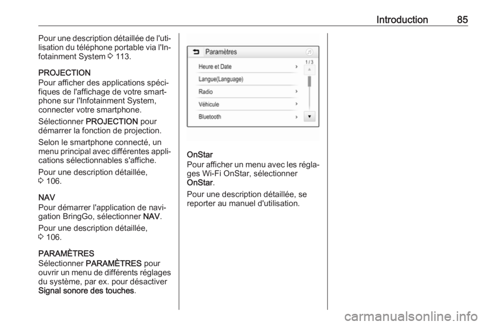 OPEL ZAFIRA C 2017.5  Manuel multimédia (in French) Introduction85Pour une description détaillée de l'uti‐
lisation du téléphone portable via l'In‐ fotainment System  3 113.
PROJECTION
Pour afficher des applications spéci‐
fiques de 