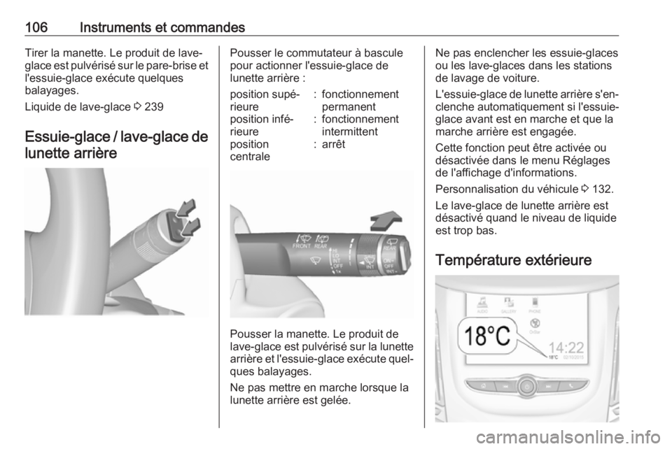 OPEL ZAFIRA C 2017.5 Manuel dutilisation (in French) 106Instruments et commandesTirer la manette. Le produit de lave-
glace est pulvérisé sur le pare-brise et
l'essuie-glace exécute quelques
balayages.
Liquide de lave-glace 3 239
Essuie-glace / OPEL ZAFIRA C 2017.5 Manuel dutilisation (in French) 106Instruments et commandesTirer la manette. Le produit de lave-
glace est pulvérisé sur le pare-brise et
l'essuie-glace exécute quelques
balayages.
Liquide de lave-glace 3 239
Essuie-glace /