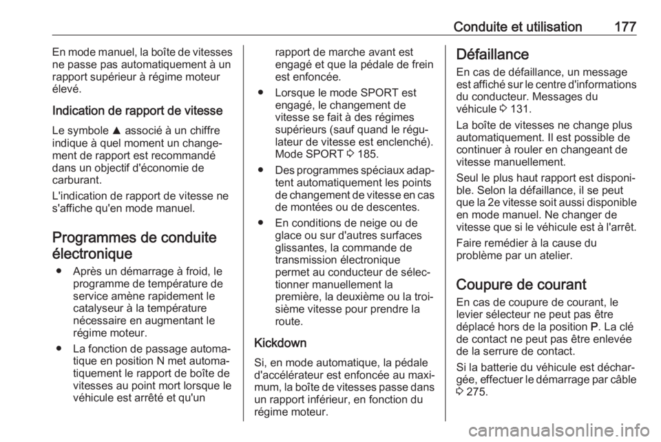 OPEL ZAFIRA C 2017.5 Manuel dutilisation (in French) Conduite et utilisation177En mode manuel, la boîte de vitesses
ne passe pas automatiquement à un
rapport supérieur à régime moteur
élevé.
Indication de rapport de vitesseLe symbole R associé OPEL ZAFIRA C 2017.5 Manuel dutilisation (in French) Conduite et utilisation177En mode manuel, la boîte de vitesses
ne passe pas automatiquement à un
rapport supérieur à régime moteur
élevé.
Indication de rapport de vitesseLe symbole R associé