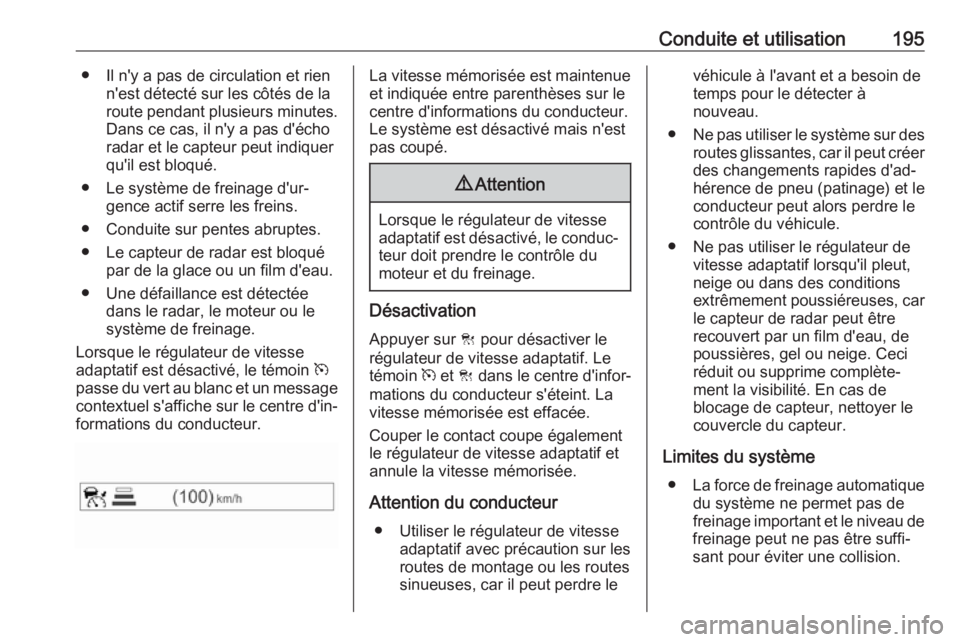 OPEL ZAFIRA C 2017.5 Manuel dutilisation (in French) Conduite et utilisation195● Il n'y a pas de circulation et rienn'est détecté sur les côtés de la
route pendant plusieurs minutes. Dans ce cas, il n'y a pas d'écho
radar et le ca OPEL ZAFIRA C 2017.5 Manuel dutilisation (in French) Conduite et utilisation195● Il n'y a pas de circulation et rienn'est détecté sur les côtés de la
route pendant plusieurs minutes. Dans ce cas, il n'y a pas d'écho
radar et le ca