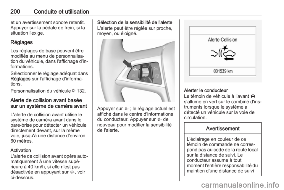 OPEL ZAFIRA C 2017.5 Manuel dutilisation (in French) 200Conduite et utilisationet un avertissement sonore retentit.
Appuyer sur la pédale de frein, si la
situation l'exige.
Réglages Les réglages de base peuvent être
modifiés au menu de personna OPEL ZAFIRA C 2017.5 Manuel dutilisation (in French) 200Conduite et utilisationet un avertissement sonore retentit.
Appuyer sur la pédale de frein, si la
situation l'exige.
Réglages Les réglages de base peuvent être
modifiés au menu de personna