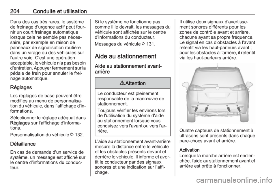 OPEL ZAFIRA C 2017.5 Manuel dutilisation (in French) 204Conduite et utilisationDans des cas très rares, le systèmede freinage d'urgence actif peut four‐
nir un court freinage automatique
lorsque cela ne semble pas néces‐
saire, par exemple en OPEL ZAFIRA C 2017.5 Manuel dutilisation (in French) 204Conduite et utilisationDans des cas très rares, le systèmede freinage d'urgence actif peut four‐
nir un court freinage automatique
lorsque cela ne semble pas néces‐
saire, par exemple en