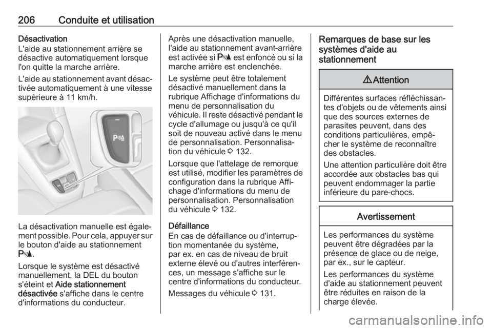 OPEL ZAFIRA C 2017.5 Manuel dutilisation (in French) 206Conduite et utilisationDésactivation
L'aide au stationnement arrière se désactive automatiquement lorsque
l'on quitte la marche arrière.
L'aide au stationnement avant désac‐
tiv OPEL ZAFIRA C 2017.5 Manuel dutilisation (in French) 206Conduite et utilisationDésactivation
L'aide au stationnement arrière se désactive automatiquement lorsque
l'on quitte la marche arrière.
L'aide au stationnement avant désac‐
tiv