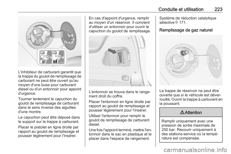OPEL ZAFIRA C 2017.5 Manuel dutilisation (in French) Conduite et utilisation223
L'inhibiteur de carburant garantit que
la trappe du goulot de remplissage de
carburant ne peut être ouvert qu'au
moyen d'une buse pour carburant
diesel ou d' OPEL ZAFIRA C 2017.5 Manuel dutilisation (in French) Conduite et utilisation223
L'inhibiteur de carburant garantit que
la trappe du goulot de remplissage de
carburant ne peut être ouvert qu'au
moyen d'une buse pour carburant
diesel ou d'