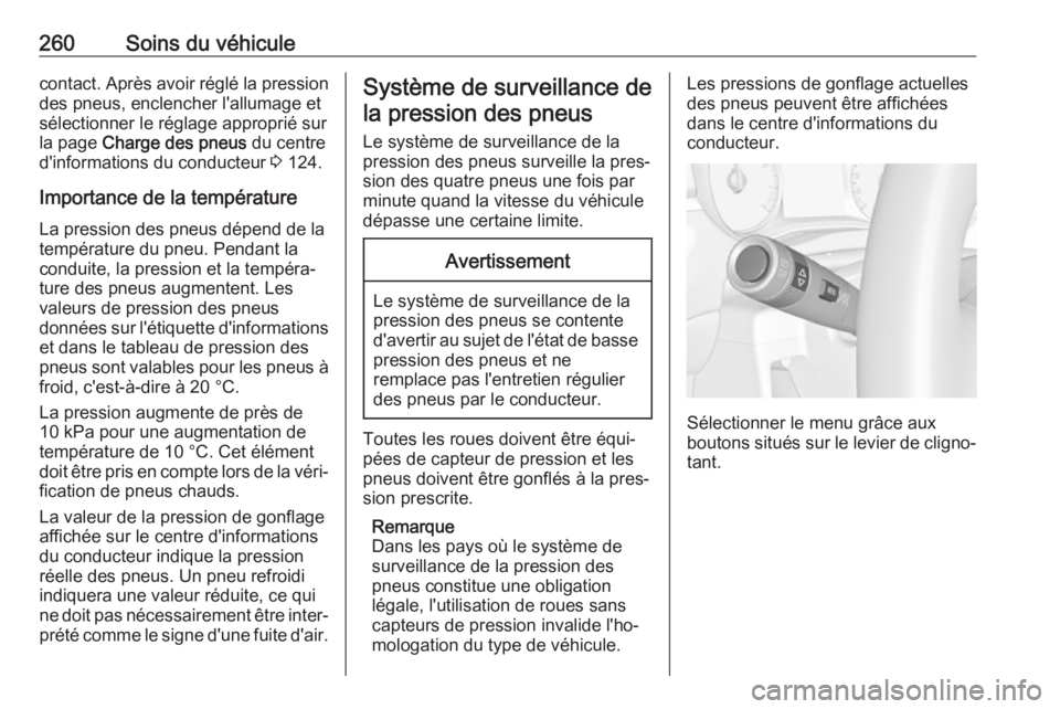 OPEL ZAFIRA C 2017.5 Manuel dutilisation (in French) 260Soins du véhiculecontact. Après avoir réglé la pressiondes pneus, enclencher l'allumage et
sélectionner le réglage approprié sur
la page Charge des pneus du centre
d'informations d OPEL ZAFIRA C 2017.5 Manuel dutilisation (in French) 260Soins du véhiculecontact. Après avoir réglé la pressiondes pneus, enclencher l'allumage et
sélectionner le réglage approprié sur
la page Charge des pneus du centre
d'informations d