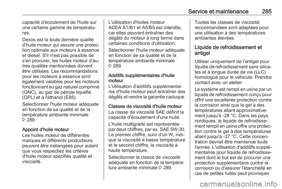 OPEL ZAFIRA C 2017.5  Manuel dutilisation (in French) Service et maintenance285capacité d'écoulement de l'huile sur
une certaine gamme de températu‐
res.
Dexos est la toute dernière qualité
d'huile moteur qui assure une protec‐
tion 