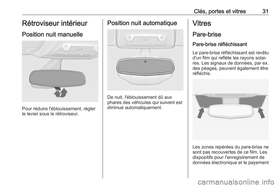 OPEL ZAFIRA C 2017.5 Manuel dutilisation (in French) Clés, portes et vitres31Rétroviseur intérieur
Position nuit manuelle
Pour réduire l'éblouissement, régler
le levier sous le rétroviseur.
Position nuit automatique
De nuit, l'éblouissem OPEL ZAFIRA C 2017.5 Manuel dutilisation (in French) Clés, portes et vitres31Rétroviseur intérieur
Position nuit manuelle
Pour réduire l'éblouissement, régler
le levier sous le rétroviseur.
Position nuit automatique
De nuit, l'éblouissem