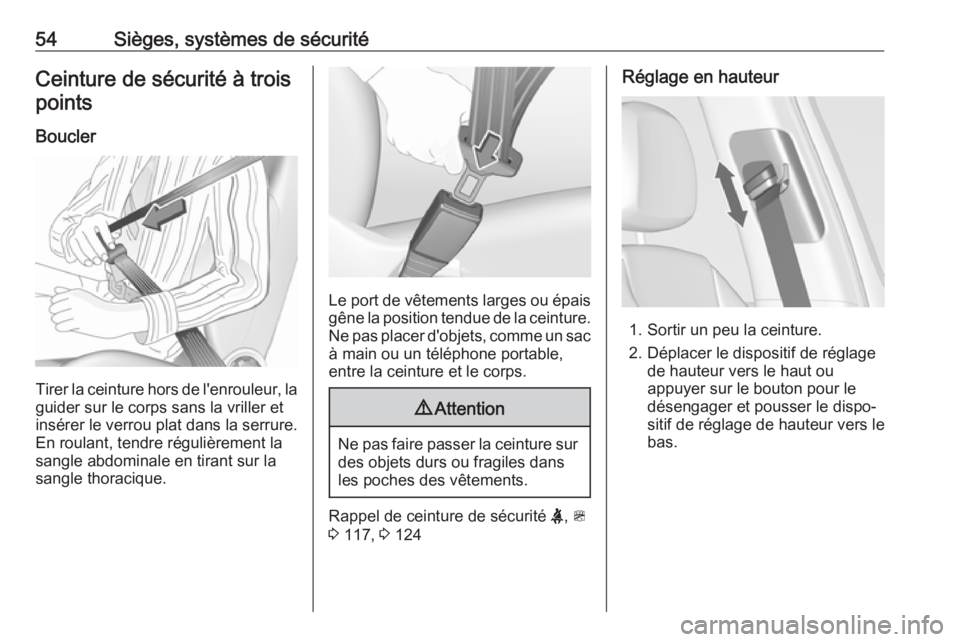 OPEL ZAFIRA C 2017.5 Manuel dutilisation (in French) 54Sièges, systèmes de sécuritéCeinture de sécurité à troispoints
Boucler
Tirer la ceinture hors de l'enrouleur, la
guider sur le corps sans la vriller et
insérer le verrou plat dans la ser OPEL ZAFIRA C 2017.5 Manuel dutilisation (in French) 54Sièges, systèmes de sécuritéCeinture de sécurité à troispoints
Boucler
Tirer la ceinture hors de l'enrouleur, la
guider sur le corps sans la vriller et
insérer le verrou plat dans la ser