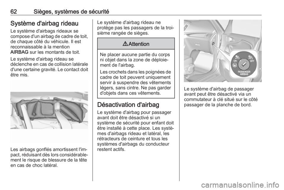 OPEL ZAFIRA C 2017.5 Manuel dutilisation (in French) 62Sièges, systèmes de sécuritéSystème d'airbag rideau
Le système d'airbags rideaux se
compose d'un airbag de cadre de toit, de chaque côté du véhicule. Il est
reconnaissable à la OPEL ZAFIRA C 2017.5 Manuel dutilisation (in French) 62Sièges, systèmes de sécuritéSystème d'airbag rideau
Le système d'airbags rideaux se
compose d'un airbag de cadre de toit, de chaque côté du véhicule. Il est
reconnaissable à la