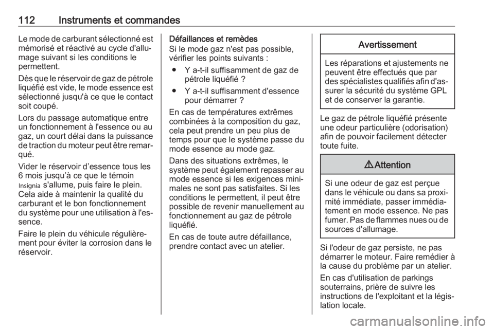 OPEL ZAFIRA C 2018 Manuel dutilisation (in French) 112Instruments et commandesLe mode de carburant sélectionné estmémorisé et réactivé au cycle d'allu‐
mage suivant si les conditions le
permettent.
Dès que le réservoir de gaz de pétrole OPEL ZAFIRA C 2018 Manuel dutilisation (in French) 112Instruments et commandesLe mode de carburant sélectionné estmémorisé et réactivé au cycle d'allu‐
mage suivant si les conditions le
permettent.
Dès que le réservoir de gaz de pétrole