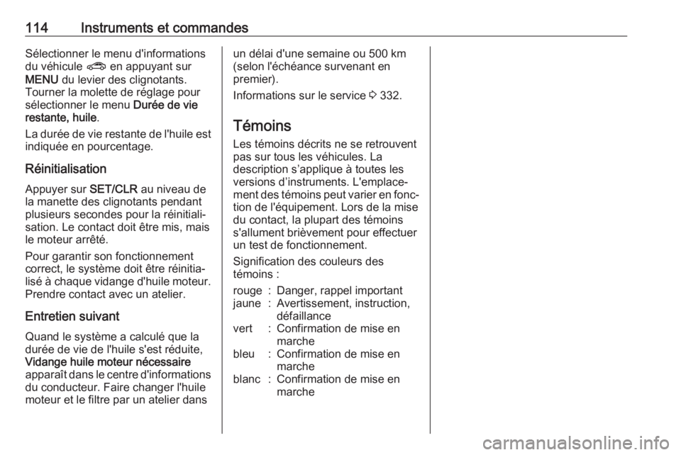 OPEL ZAFIRA C 2018 Manuel dutilisation (in French) 114Instruments et commandesSélectionner le menu d'informations
du véhicule ? en appuyant sur
MENU du levier des clignotants.
Tourner la molette de réglage pour
sélectionner le menu Durée d OPEL ZAFIRA C 2018 Manuel dutilisation (in French) 114Instruments et commandesSélectionner le menu d'informations
du véhicule ? en appuyant sur
MENU du levier des clignotants.
Tourner la molette de réglage pour
sélectionner le menu Durée d