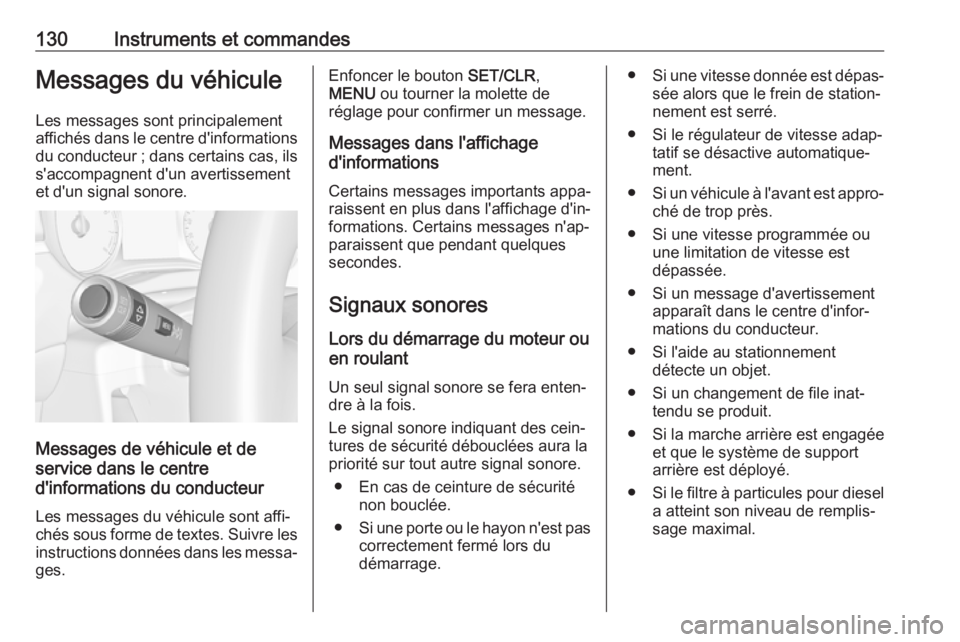 OPEL ZAFIRA C 2018 Manuel dutilisation (in French) 130Instruments et commandesMessages du véhiculeLes messages sont principalement
affichés dans le centre d'informations du conducteur ; dans certains cas, ils
s'accompagnent d'un avertiss OPEL ZAFIRA C 2018 Manuel dutilisation (in French) 130Instruments et commandesMessages du véhiculeLes messages sont principalement
affichés dans le centre d'informations du conducteur ; dans certains cas, ils
s'accompagnent d'un avertiss