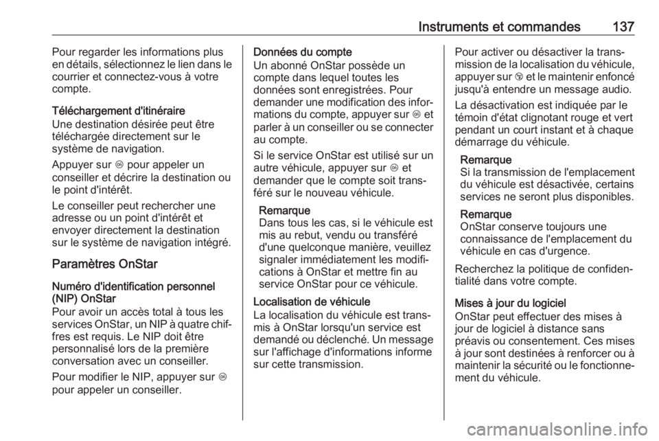 OPEL ZAFIRA C 2018 Manuel dutilisation (in French) Instruments et commandes137Pour regarder les informations plus
en détails, sélectionnez le lien dans le
courrier et connectez-vous à votre
compte.
Téléchargement d'itinéraire
Une destination OPEL ZAFIRA C 2018 Manuel dutilisation (in French) Instruments et commandes137Pour regarder les informations plus
en détails, sélectionnez le lien dans le
courrier et connectez-vous à votre
compte.
Téléchargement d'itinéraire
Une destination