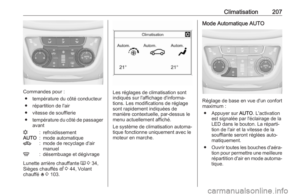 OPEL ZAFIRA C 2018 Manuel dutilisation (in French) Climatisation207
Commandes pour :● température du côté conducteur● répartition de l'air
● vitesse de soufflerie
● température du côté de passager
avant
n:refroidissementAUTO:mode au OPEL ZAFIRA C 2018 Manuel dutilisation (in French) Climatisation207
Commandes pour :● température du côté conducteur● répartition de l'air
● vitesse de soufflerie
● température du côté de passager
avant
n:refroidissementAUTO:mode au