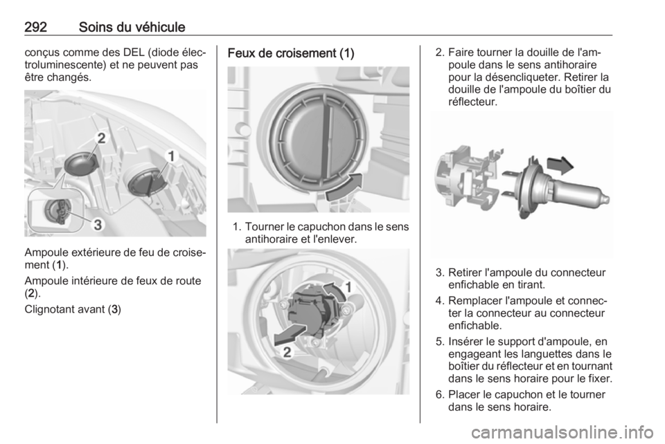 OPEL ZAFIRA C 2018 Manuel dutilisation (in French) 292Soins du véhiculeconçus comme des DEL (diode élec‐
troluminescente) et ne peuvent pas
être changés.
Ampoule extérieure de feu de croise‐
ment ( 1).
Ampoule intérieure de feux de route
( OPEL ZAFIRA C 2018 Manuel dutilisation (in French) 292Soins du véhiculeconçus comme des DEL (diode élec‐
troluminescente) et ne peuvent pas
être changés.
Ampoule extérieure de feu de croise‐
ment ( 1).
Ampoule intérieure de feux de route
(