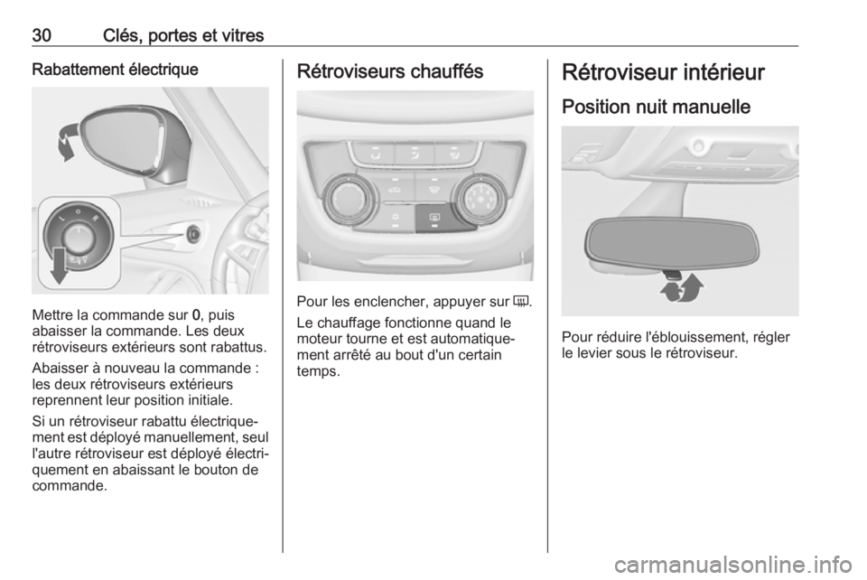 OPEL ZAFIRA C 2018  Manuel dutilisation (in French) 30Clés, portes et vitresRabattement électrique
Mettre la commande sur 0, puis
abaisser la commande. Les deux rétroviseurs extérieurs sont rabattus.
Abaisser à nouveau la commande :
les deux rétr