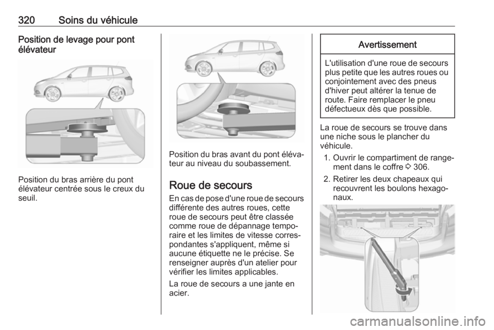 OPEL ZAFIRA C 2018 Manuel dutilisation (in French) 320Soins du véhiculePosition de levage pour pont
élévateur
Position du bras arrière du pont
élévateur centrée sous le creux du
seuil.
Position du bras avant du pont éléva‐ teur au niveau du OPEL ZAFIRA C 2018 Manuel dutilisation (in French) 320Soins du véhiculePosition de levage pour pont
élévateur
Position du bras arrière du pont
élévateur centrée sous le creux du
seuil.
Position du bras avant du pont éléva‐ teur au niveau du