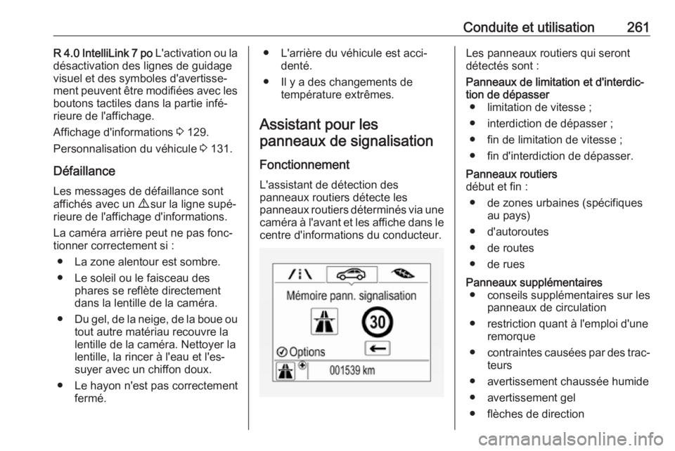 OPEL ZAFIRA C 2018.5  Manuel dutilisation (in French) Conduite et utilisation261R 4.0 IntelliLink 7 po L'activation ou la
désactivation des lignes de guidage
visuel et des symboles d'avertisse‐
ment peuvent être modifiées avec les boutons ta