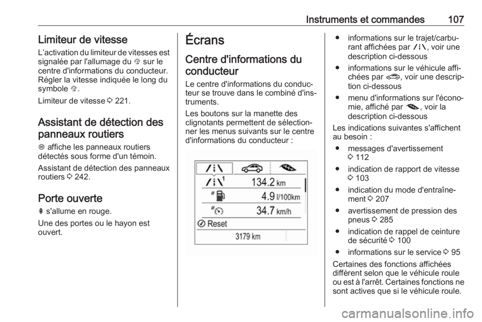 OPEL ZAFIRA C 2019  Manuel dutilisation (in French) Instruments et commandes107Limiteur de vitesse
L’activation du limiteur de vitesses est signalée par l'allumage du  L sur le
centre d'informations du conducteur.
Régler la vitesse indiqué