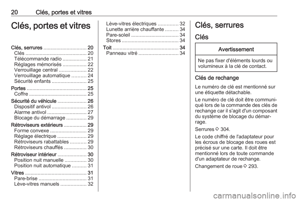 OPEL ZAFIRA C 2019  Manuel dutilisation (in French) 20Clés, portes et vitresClés, portes et vitresClés, serrures.............................. 20
Clés ........................................... 20
Télécommande radio .................21
Réglages