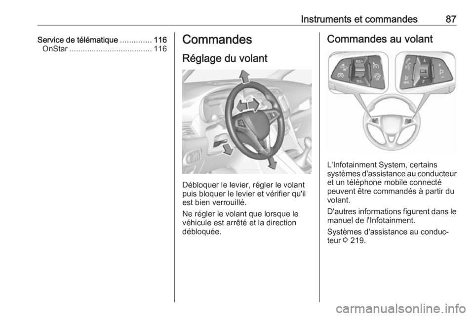 OPEL ZAFIRA C 2019  Manuel dutilisation (in French) Instruments et commandes87Service de télématique..............116
OnStar ..................................... 116Commandes
Réglage du volant
Débloquer le levier, régler le volant
puis bloquer le