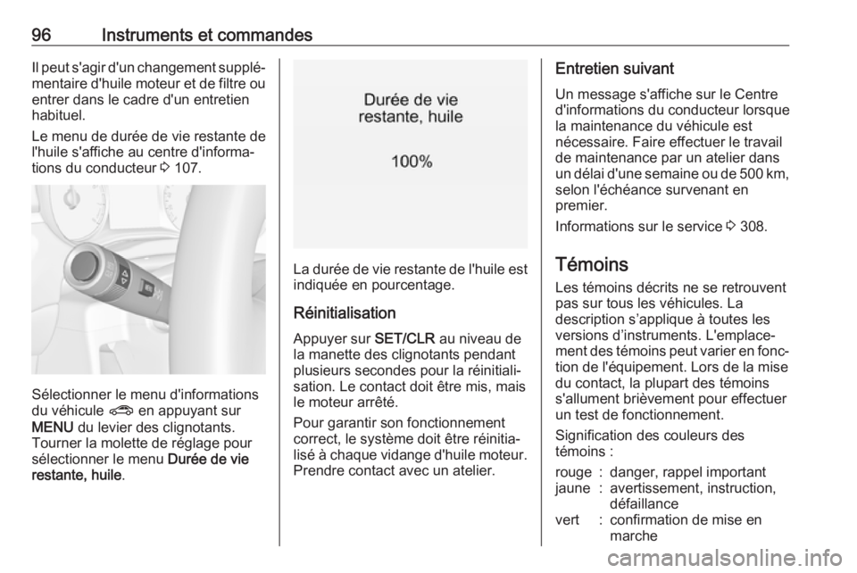 OPEL ZAFIRA C 2019  Manuel dutilisation (in French) 96Instruments et commandesIl peut s'agir d'un changement supplé‐mentaire d'huile moteur et de filtre ou entrer dans le cadre d'un entretien
habituel.
Le menu de durée de vie restan