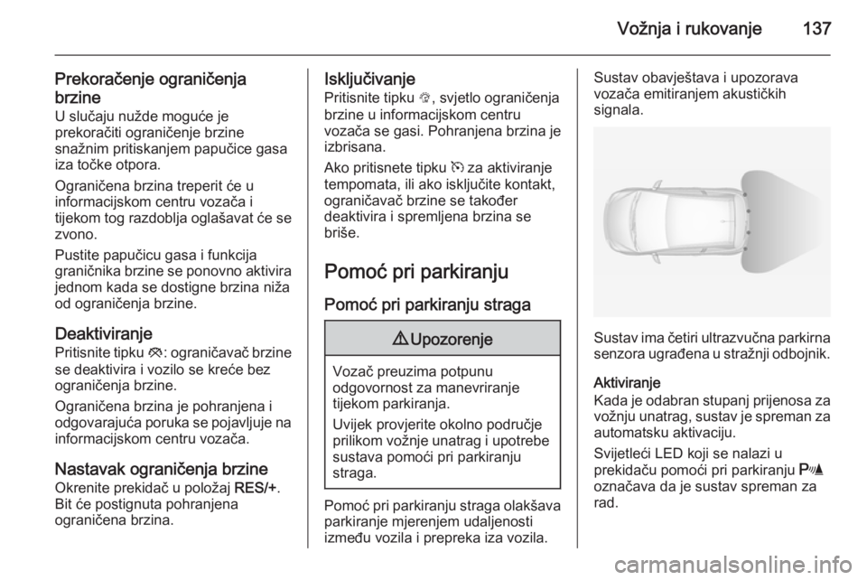 OPEL ADAM 2014 Priručnik za Infotainment (in Croatian) Vožnja i rukovanje137
Prekoračenje ograničenja
brzine
U slučaju nužde moguće je
prekoračiti ograničenje brzine
snažnim pritiskanjem papučice gasa
iza točke otpora.
Ograničena brzina treper OPEL ADAM 2014 Priručnik za Infotainment (in Croatian) Vožnja i rukovanje137
Prekoračenje ograničenja
brzine
U slučaju nužde moguće je
prekoračiti ograničenje brzine
snažnim pritiskanjem papučice gasa
iza točke otpora.
Ograničena brzina treper