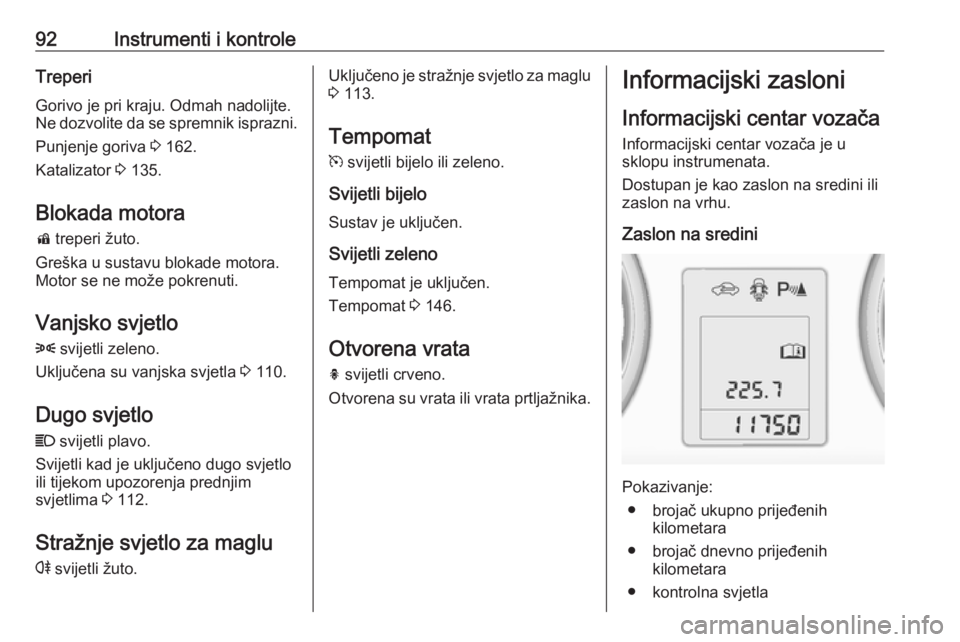 OPEL ADAM 2016.5 Priručnik za vlasnika (in Croatian) 92Instrumenti i kontroleTreperi
Gorivo je pri kraju. Odmah nadolijte.
Ne dozvolite da se spremnik isprazni.
Punjenje goriva 3 162.
Katalizator 3 135.
Blokada motora d treperi žuto.
Greška u susta OPEL ADAM 2016.5 Priručnik za vlasnika (in Croatian) 92Instrumenti i kontroleTreperi
Gorivo je pri kraju. Odmah nadolijte.
Ne dozvolite da se spremnik isprazni.
Punjenje goriva 3 162.
Katalizator 3 135.
Blokada motora d treperi žuto.
Greška u susta
