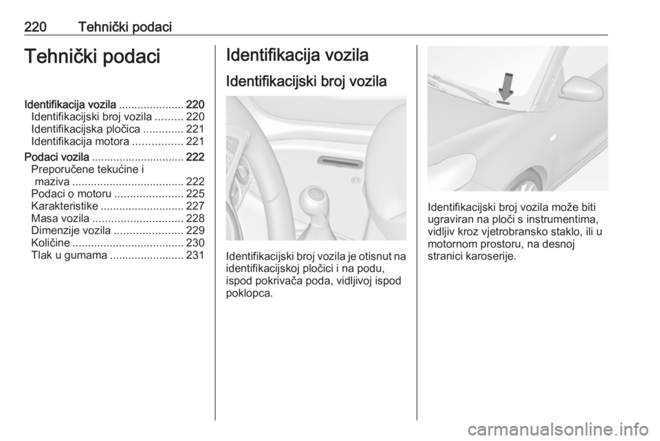 OPEL ADAM 2017.5 Priručnik za vlasnika (in Croatian) 220Tehnički podaciTehnički podaciIdentifikacija vozila.....................220
Identifikacijski broj vozila .........220
Identifikacijska pločica .............221
Identifikacija motora ............ OPEL ADAM 2017.5 Priručnik za vlasnika (in Croatian) 220Tehnički podaciTehnički podaciIdentifikacija vozila.....................220
Identifikacijski broj vozila .........220
Identifikacijska pločica .............221
Identifikacija motora ............