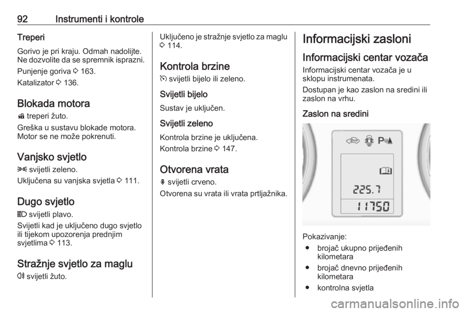 OPEL ADAM 2018 Priručnik za vlasnika (in Croatian) 92Instrumenti i kontroleTreperi
Gorivo je pri kraju. Odmah nadolijte.
Ne dozvolite da se spremnik isprazni.
Punjenje goriva 3 163.
Katalizator 3 136.
Blokada motora d treperi žuto.
Greška u susta OPEL ADAM 2018 Priručnik za vlasnika (in Croatian) 92Instrumenti i kontroleTreperi
Gorivo je pri kraju. Odmah nadolijte.
Ne dozvolite da se spremnik isprazni.
Punjenje goriva 3 163.
Katalizator 3 136.
Blokada motora d treperi žuto.
Greška u susta