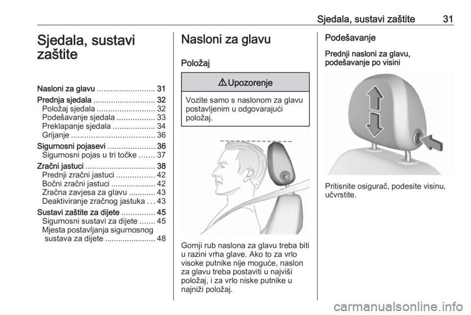 OPEL ADAM 2019  Priručnik za vlasnika (in Croatian) Sjedala, sustavi zaštite31Sjedala, sustavi
zaštiteNasloni za glavu .......................... 31
Prednja sjedala ............................ 32
Položaj sjedala .......................... 32
Podeš