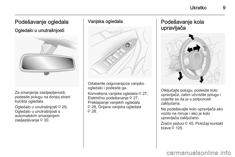OPEL ANTARA 2014.5  Priručnik za vlasnika (in Croatian) Ukratko9Podešavanje ogledalaOgledalo u unutrašnjosti
Za smanjenje zaslijepljenosti,
podesite polugu na donjoj strani
kućišta ogledala.
Ogledalo u unutrašnjosti  3 29,
Ogledalo u unutrašnjosti s 